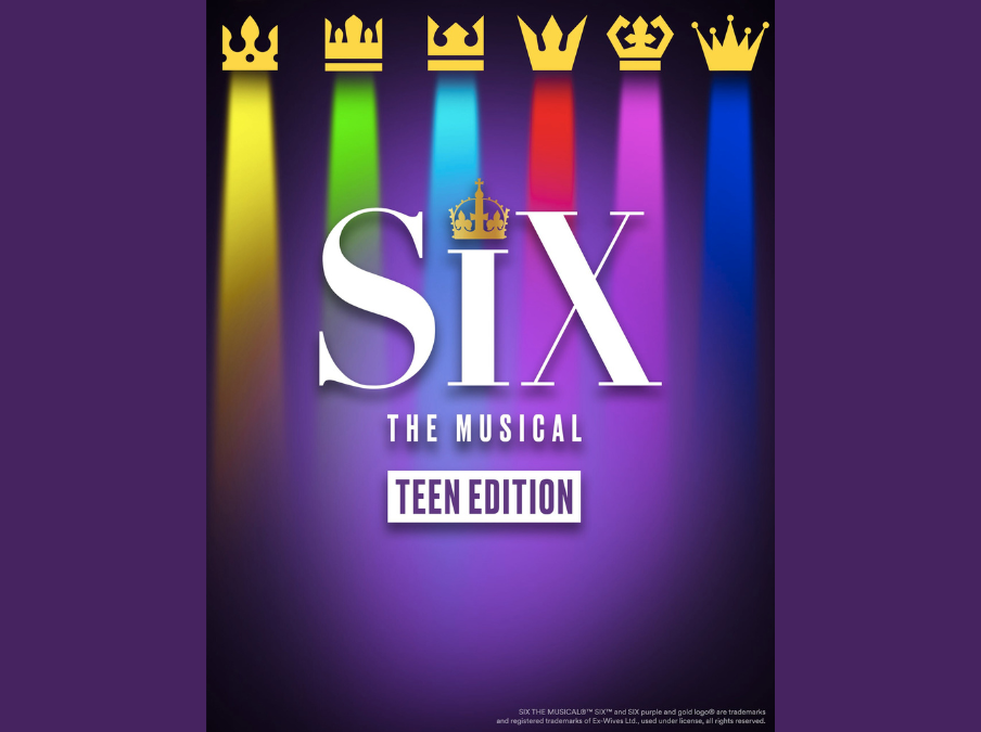 SIX The Musical: Teen Edition Tickets are on sale!