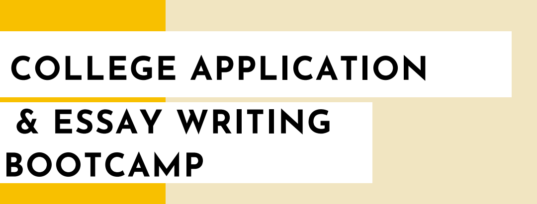 College Application & Essay Writing Bootcamp!